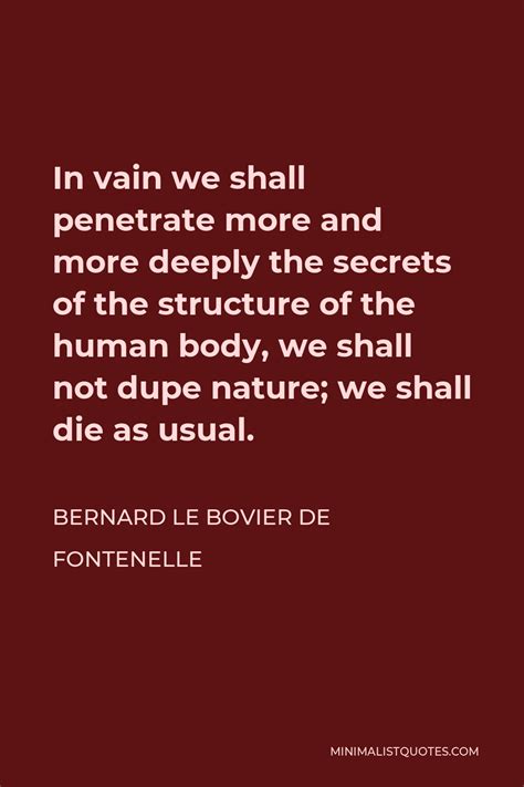 Bernard Le Bovier De Fontenelle Quote In Vain We Shall Penetrate More