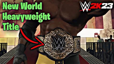 Wwe 2k23 How To Get New World Heavyweight Championship Youtube