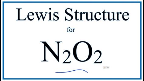 How To Draw The Lewis Dot Structure For N2o2 Dinitrogen Dioxide Youtube