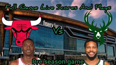 Chicago Bulls Vs Milwaukee Bucks Pre Season Full Game Live Scores