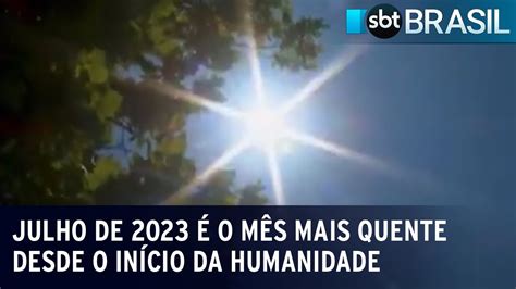 Julho de 2023 é o mês mais quente desde o início da humanidade SBT