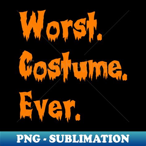 Funny Worst Halloween Costume Ever PNG Transparent Sublima Inspire