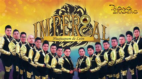 ERES LO MAS IMPORTANTE BANDA IMPERIAL DE HUAJUAPAN YouTube