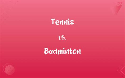 Tennis vs. Badminton: What’s the Difference?