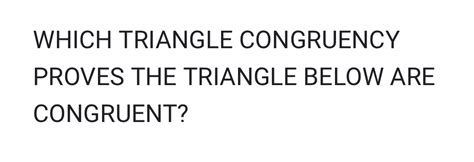 Solved WHICH TRIANGLE CONGRUENCY PROVES THE TRIANGLE BELOW ARE