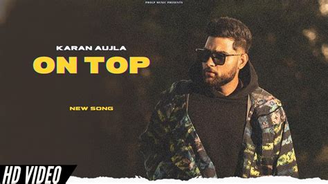 Karan Aujla On Top Official Video Karan Aujla New Song Gurlez