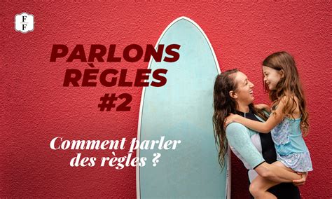 Parlons Règles 2 Comment Parler Des Règles Fabuleuses Au Foyer