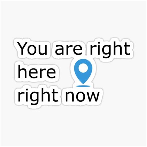 You Are Right Here Right Now Black Text Variation Sticker For Sale By Geeverny Redbubble