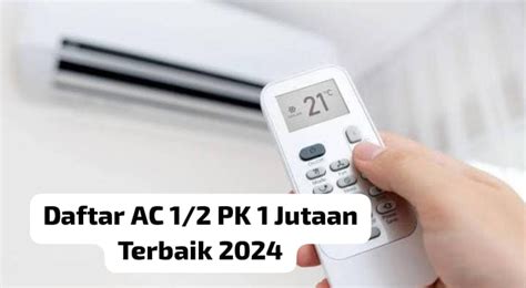 Rekomendasi AC 1 2 PK 1 Jutaan Dengan Fitur Canggih Bikin Udara Bersih