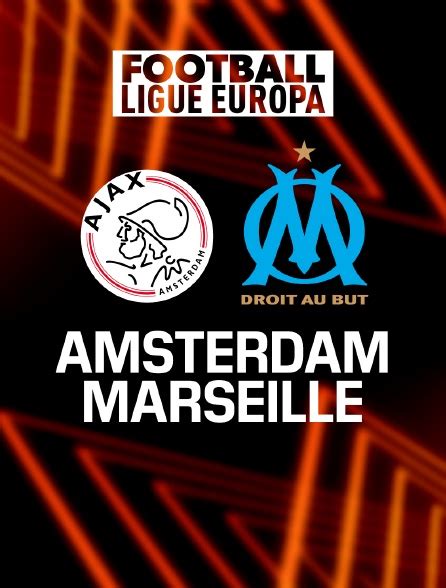 Football Ligue Europa Ajax Amsterdam Marseille En Streaming Sur W