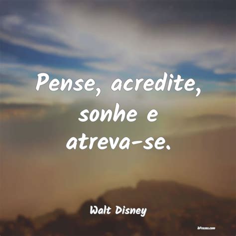 Frases De Walt Disney Pense Acredite Sonhe E Atrev