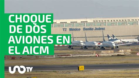 Chocan Dos Aeronaves En Calles De Rodaje En AICM YouTube