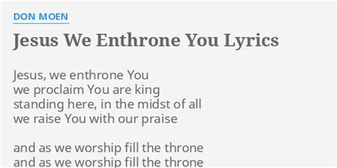 JESUS WE ENTHRONE YOU LYRICS By DON MOEN Jesus We Enthrone You