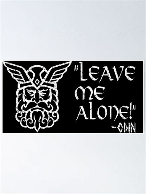 Odin Leave Me Alone Funny Quote Poster By Gcfulla Redbubble