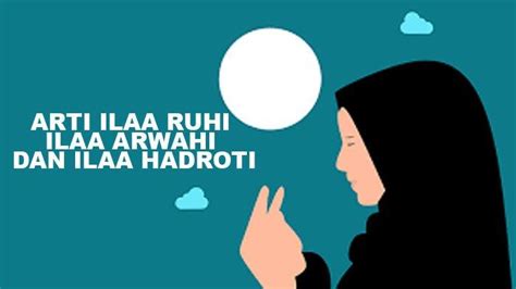 Arti Ilaa Ruhi Ilaa Arwahi Dan Ilaa Hadroti Kirim Doa Al Fatihah Ini