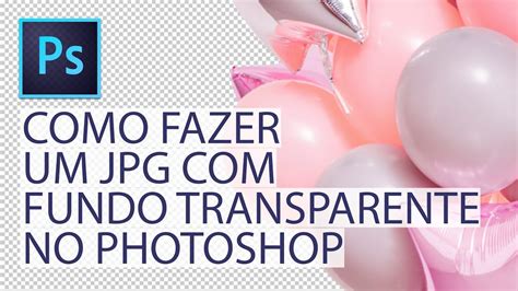 Como Fazer Um Fundo Transparente No Photoshop YouTube