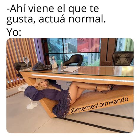 Ahí viene el que te gusta actúa normal Yo Memes