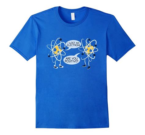 I Lost An Electron Are You Positive T Shirt BEST QUALITY Art Artvinatee