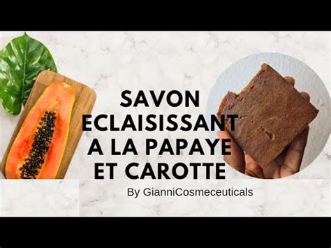 Savon Eclaisissant A La Papaye Et Carotte Youtube