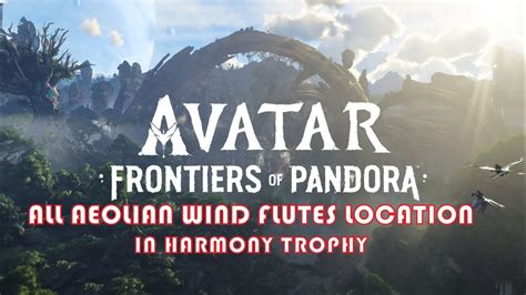 Avatar Frontiers Of Pandora All Aeolian Wind Flutes