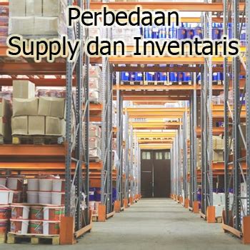 Perbedaan Supply Dan Inventaris Apa Sajakah Itu