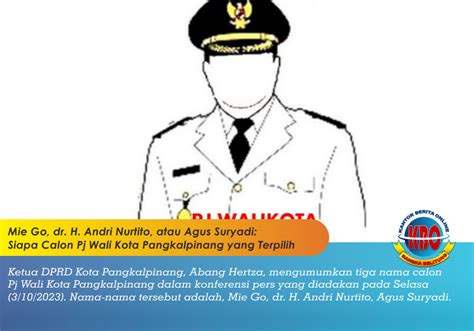 Mie Go Dr H Andri Nurtito Atau Agus Suryadi Siapa Calon Pj Wali