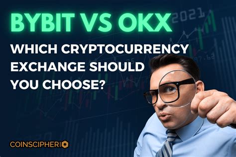 ByBit Vs OKX Which Cryptocurrency Exchange Should You Choose