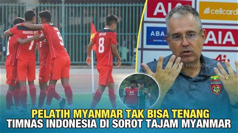 Tak Biasa Pelatih Myanmar Akui Level Timnas Indonesia Jauh Berbeda Di