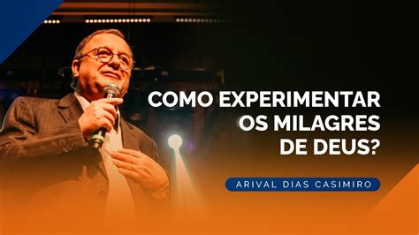 Como Experimentar Os Milagres De Deus Rev Arival Dias Casimiro Youtube