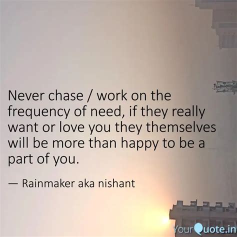 Never Chase Work On The Quotes Writings By Nishant Devra