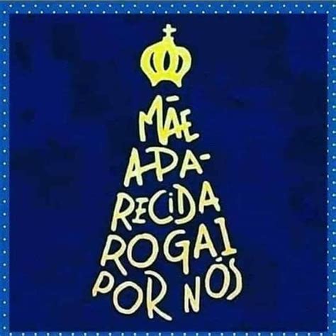 M E Aparecida Rogai Por N S Rogai Por N S Frases Inspiradoras Frases