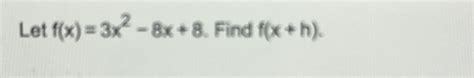 Solved Let F X 3x2 8x 8 ﻿find F X H