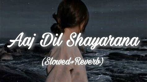 Aaj Dil Shayrana Slowed Reverb Song Arijit Singh Love Song💞💖