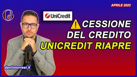 SBLOCCO CESSIONE DEL CREDITO 2023 Ultime Notizie Unicredit Riapre Il