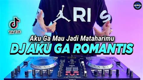 DJ AKU GA ROMANTIS AKU GA MAU JADI MATAHARIMU REMIX FULL BASS VIRAL