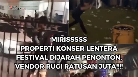 Mirisssss Properti Konser Lentera Festival Dijarah Penonton Vendor