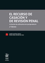 El Recurso De Casaci N Y De Revisi N Penal La Funci N De Unificaci N