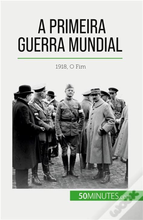 A Primeira Guerra Mundial Volume 3 1918 O Fim De Janssens De Bisthove Livro Wook