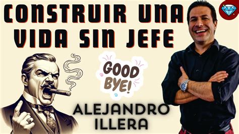 Cómo Construir Una Vida Sin Jefe 💎 Alejandro Illera Emprendedor Negocio