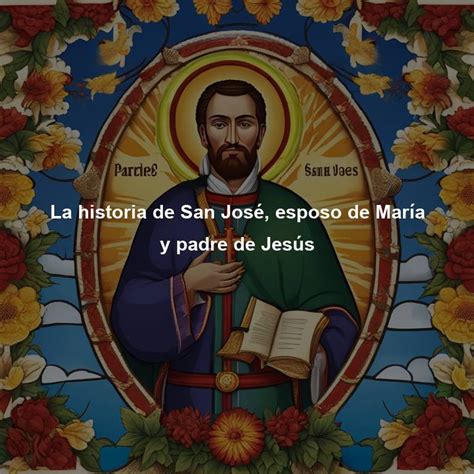 La historia de San José esposo de María y padre de Jesús Directorio