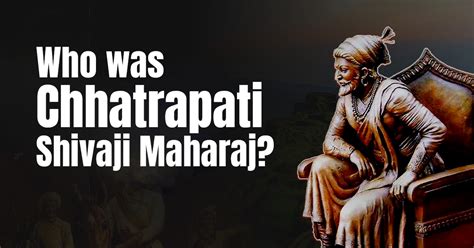 Who was Chhatrapati Shivaji Maharaj?