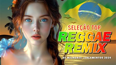 TOP 10 REGGAE REMIX 2024 Seleção Top Melhor Música Reggae