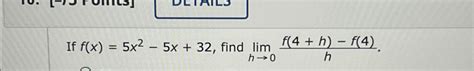 Solved If F X 5x2 5x 32 ﻿find Limh→0f 4 H F 4 H