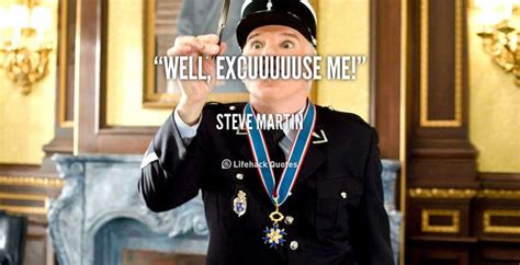 Well, excuuuuuse me! - Steve Martin at Lifehack Quotes | Steve martin ...