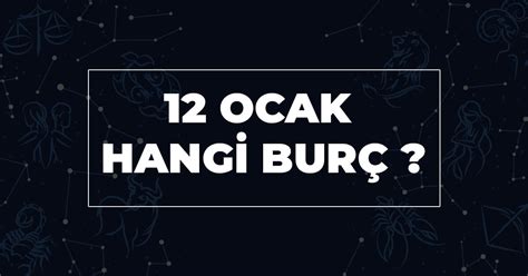 12 Ocak Hangi Burç 12 Ocak Burcunun Özellikleri ve Yükseleni Enes Tektaş