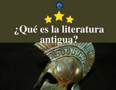 Qu Es La Literatura Antigua Concepto Y Ejemplos