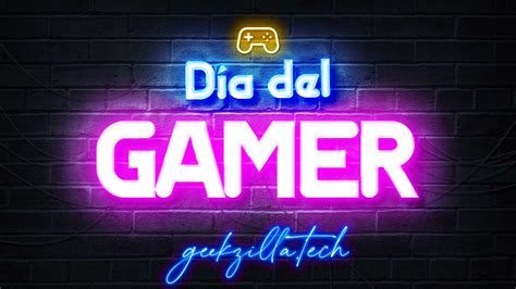 Día Del Gamer 2022 Todo Lo Que Necesitas Conocer Sobre Esta Celebración