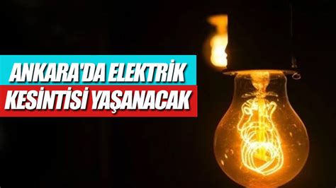 Ankara Da Ubat Per Embe G N Elektrik Kesintisi Ya Anacak