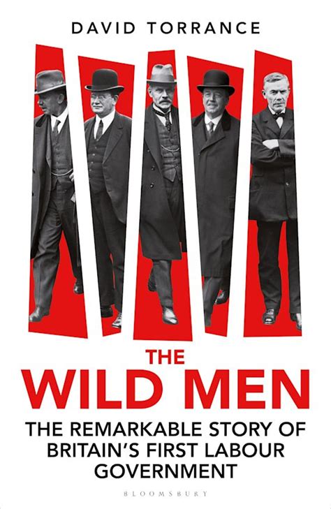 The Wild Men: The Remarkable Story of Britain's First Labour Government ...