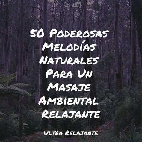 50 Poderosas Melodías Naturales Para Un Masaje Ambiental Relajante